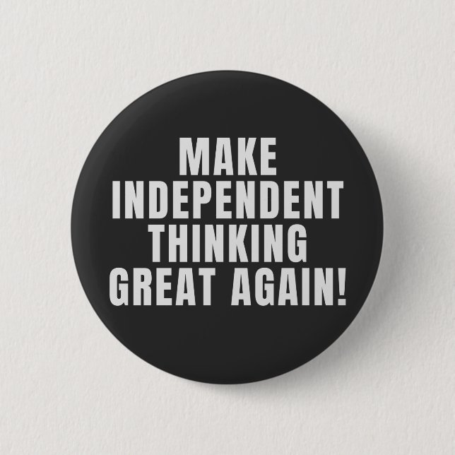 Make Independent Thinking Great Again 6 Cm Round Badge (Front)