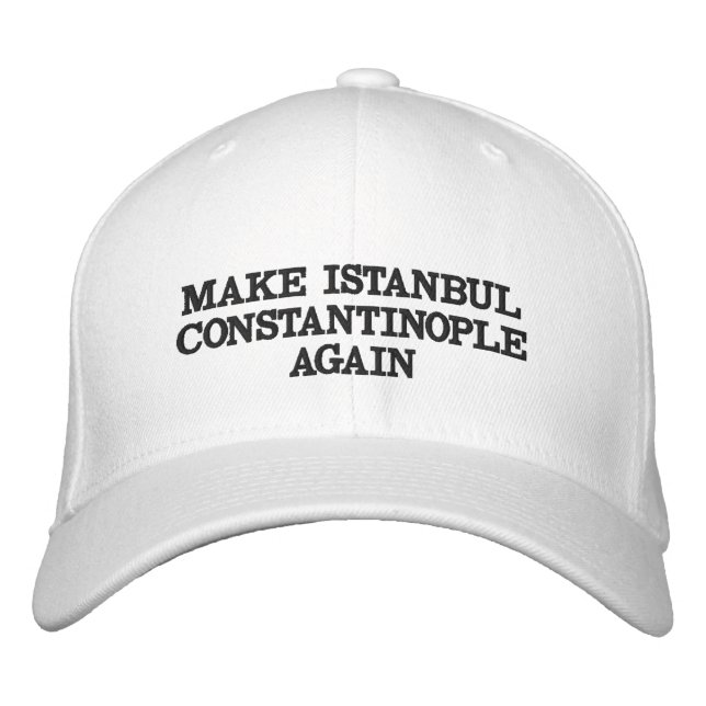 Make Istanbul Constantinople Again Embroidered Hat (Front)