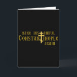 Make Istanbul Constantinople Again Orthodox Christ Card<br><div class="desc">Make Istanbul Constantinople Again Orthodox Christian Premium</div>