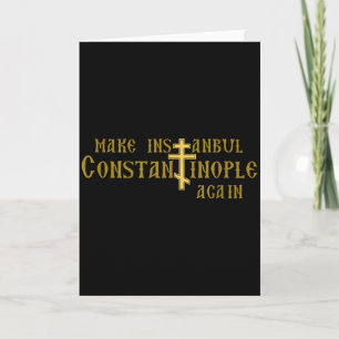 Make Istanbul Constantinople Again Orthodox Christ Card