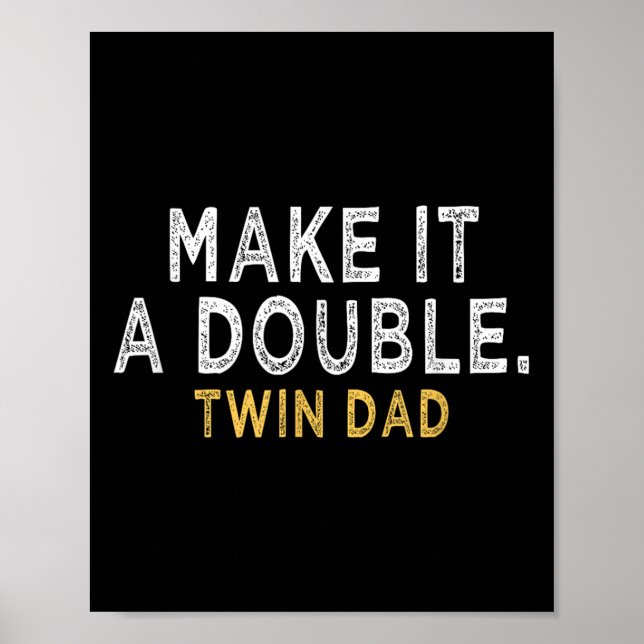 Make It A Double - Future Dad Of Twins Funny Quote Poster (Front)