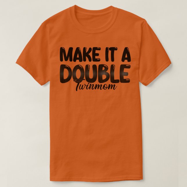 Make It A Double Twin Mum 1 T-Shirt (Design Front)