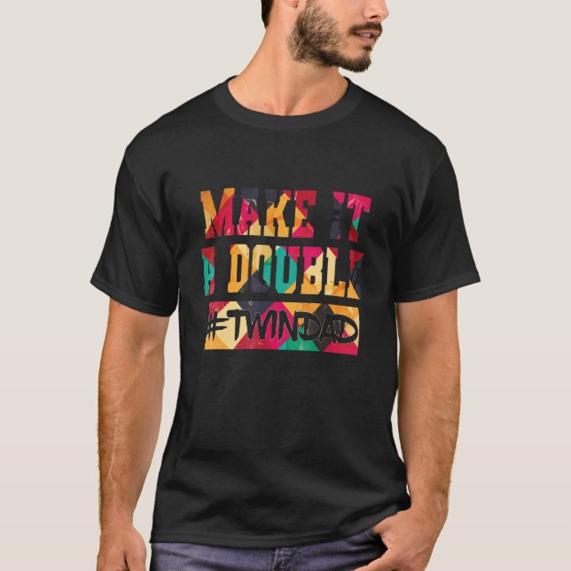 Make It A Double Twindad Proud Father Of Twins Exp T-Shirt (Front)