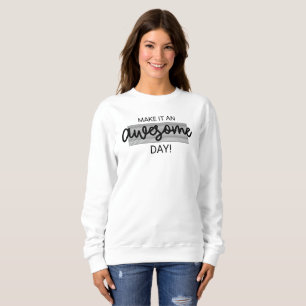 Make it An Awesome Day Sweatshirt
