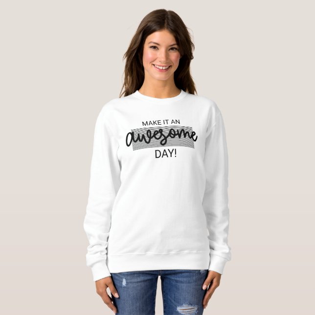 Make it An Awesome Day Sweatshirt (Front Full)
