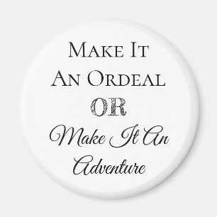 Make it an Ordeal or Make it an Adventure Magnet