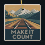 Make It Count Ceramic Ornament<br><div class="desc">Make It Count</div>