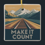 Make It Count Ceramic Ornament<br><div class="desc">Make It Count</div>