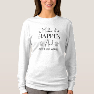 Make It Happen And Shock The World Funny T-Shirt