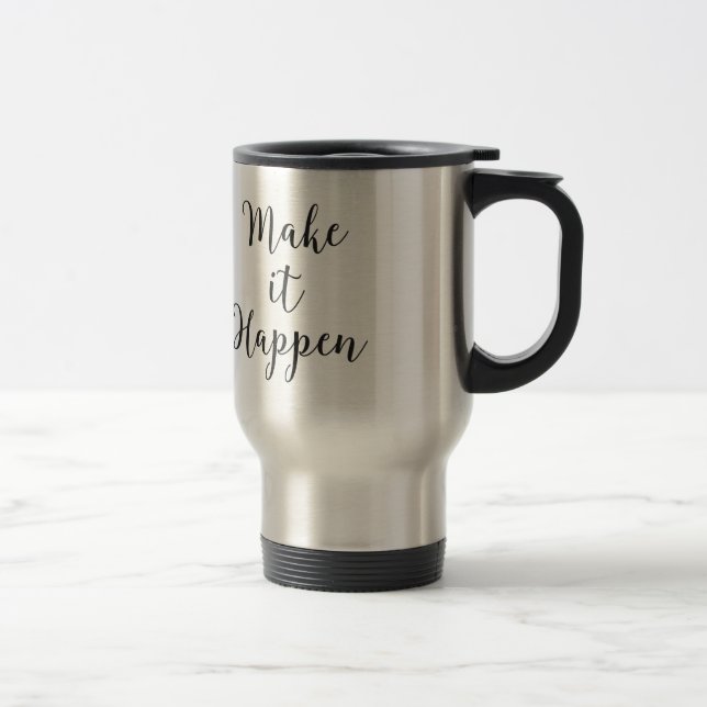 Make It Happen Cursive Script Travel Mug (Right)
