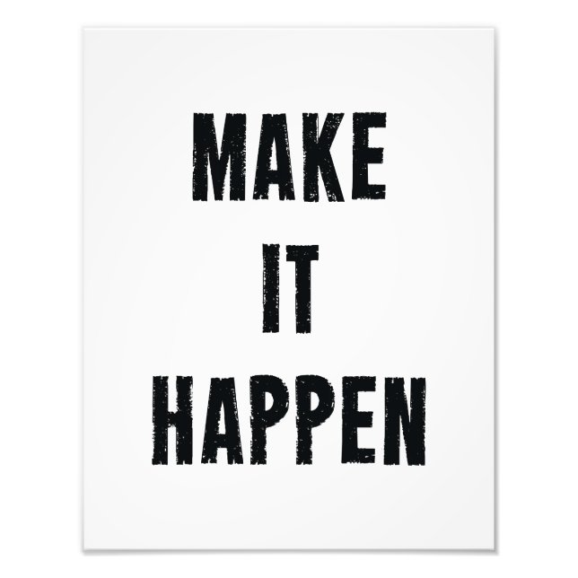 Make It Happen Inspirational White Black Photo Print (Front)