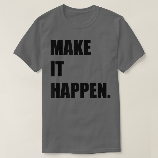 MAKE IT HAPPEN Motivation Inspiration  T-Shirt (Design Front)