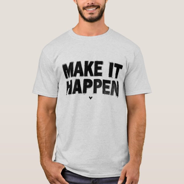 Make It Happen Motivational Men T-Shirt Bold  (Front)