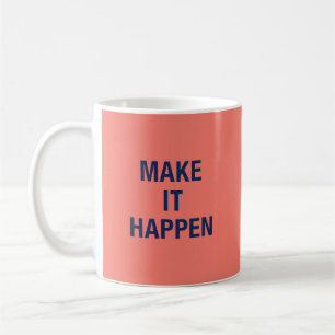 Make it happen motivational quote coffee mug