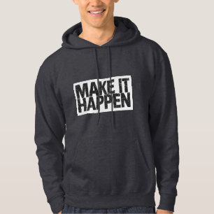 Make It Happen Motivational Quote Hoodie
