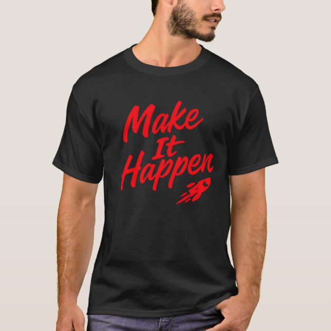 Make It Happen Motivational Typography Art T-Shirt (Front)