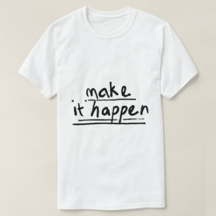 Make It Happen – Motivational Typography T-Shirt