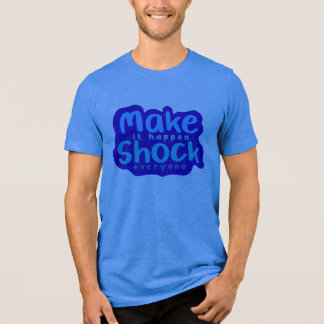 Make It Happen Shock Everyone Tri-Blend Shirt
