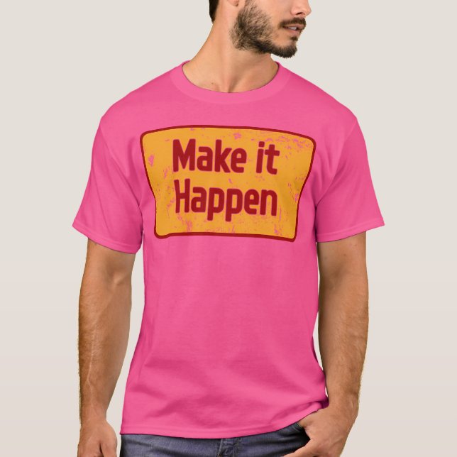 Make It Happen T-Shirt (Front)