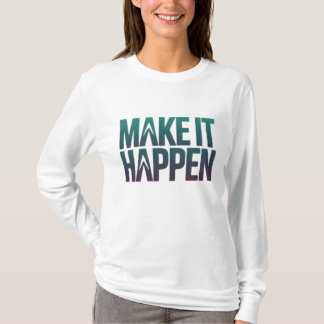Make It Happen T-Shirt