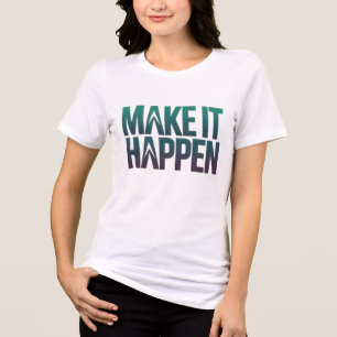 Make It Happen Tri-Blend Shirt