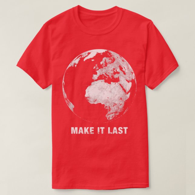 Make it Last Save the Planet 1 T-Shirt (Design Front)