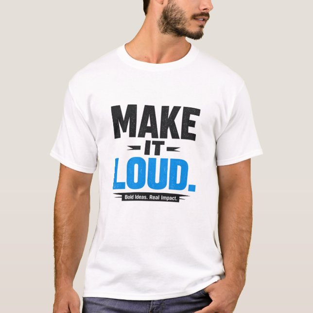 Make It Loud Bold Typography T-Shirt (Front)