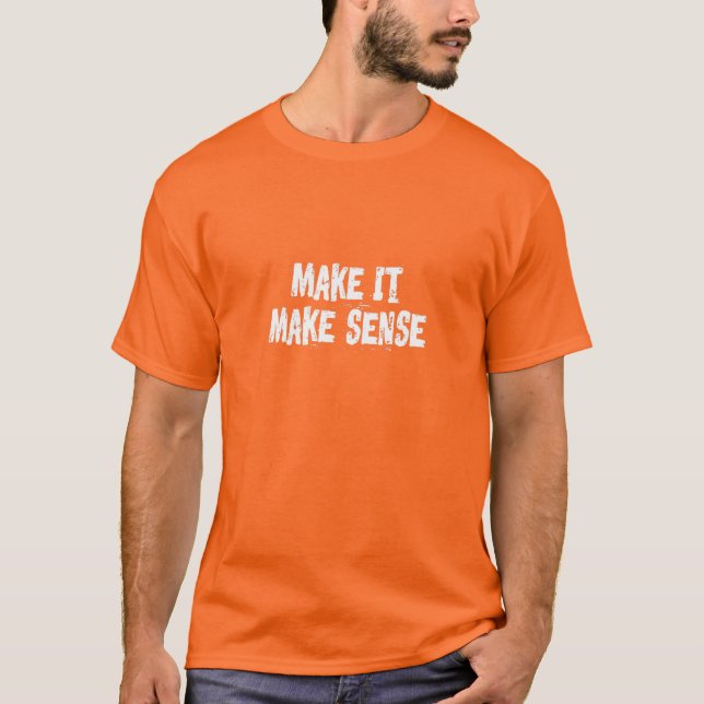 Make It Make Sense T-Shirt (Front)
