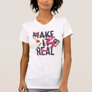 Make It Real T-Shirt