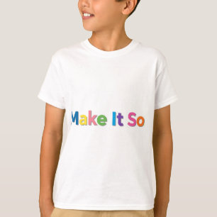 Make It So. T-Shirt