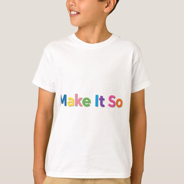 Make It So. T-Shirt (Front)
