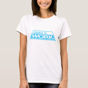 MAKE IT WORK - Project Runway Tim Gunn Heidi Klum T-Shirt