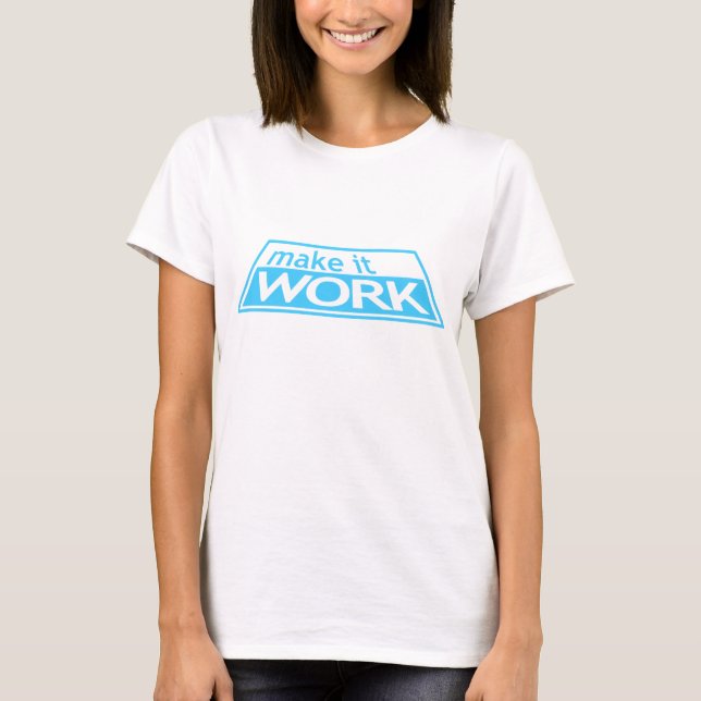 MAKE IT WORK - Project Runway Tim Gunn Heidi Klum T-Shirt (Front)