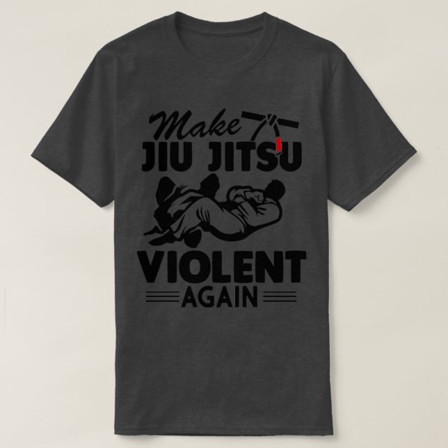 Make Jiu Jitsu Violent Again Funny Jiu Jitsu T-Shirt (Design Front)