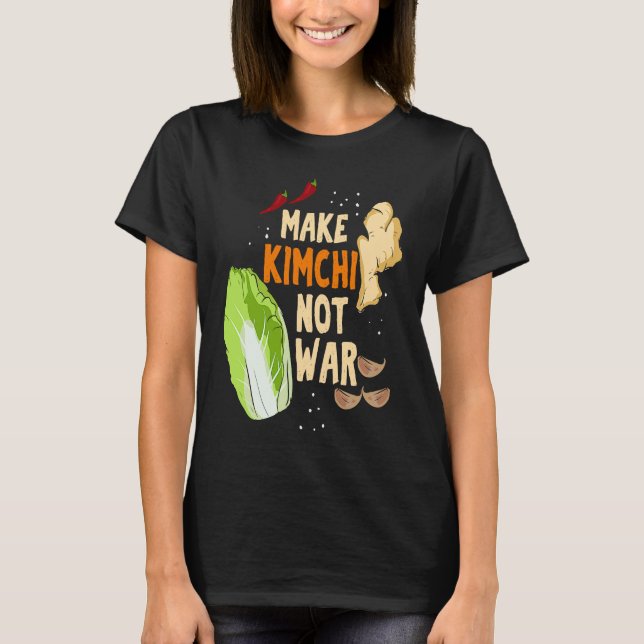 Make Kimchi Not War Fermented Vegetables Funny Kor T-Shirt (Front)