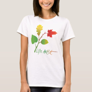 Make Life Art, Be a Life Artist, w/ Leaves, Slogan T-Shirt
