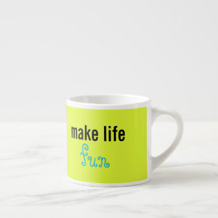 Make Life fun Espresso Cup