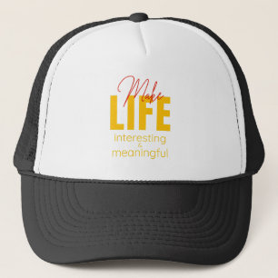 Make Life Interesting Meaningful Quote Motivation Trucker Hat