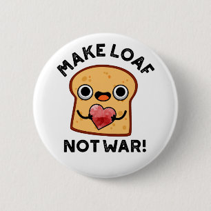 Make Loaf Not War Funny Positive Bread Pun  6 Cm Round Badge
