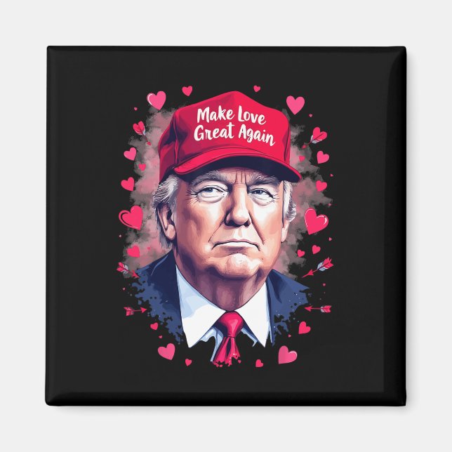 Make Love Great Again Funny Trump Valentine's Day  Magnet (Front)
