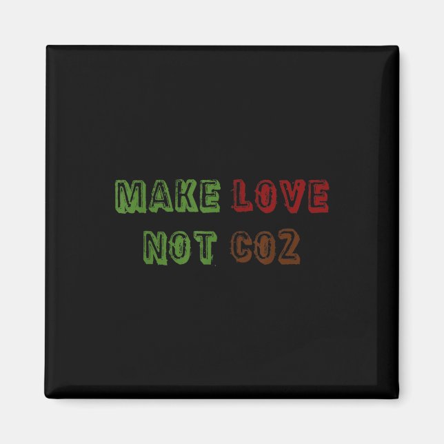 Make Love Not Co2 Climate Change Environmental Pro Magnet (Front)