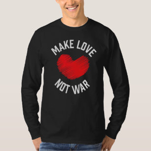 Make Love Not War Support for Peace Men Women 12 T-Shirt