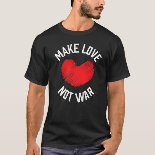 Make Love Not War Support for Peace Men Women 12 T-Shirt