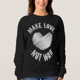 Make Love Not War Support For Peace Men Women 18 Sweatshirt