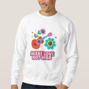 Make love not war sweatshirt