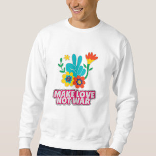 Make love not war sweatshirt