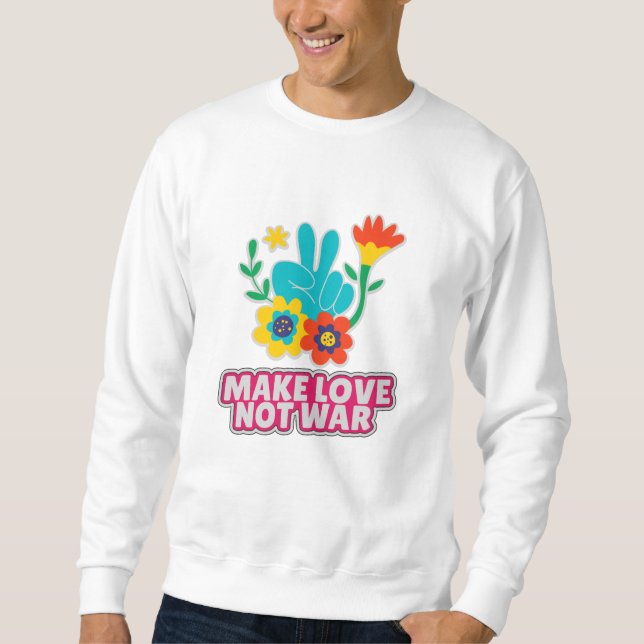 Make love not war sweatshirt (Front)