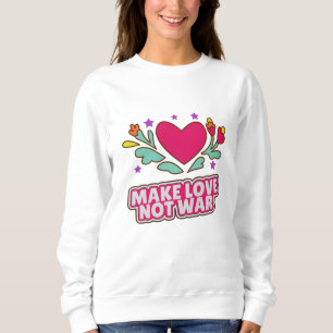 Make love not war sweatshirt