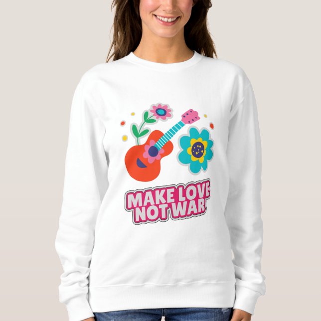 Make love not war sweatshirt (Front)