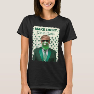 Make Lucky Great Again Trump Blowing Bubble Gum Ir T-Shirt